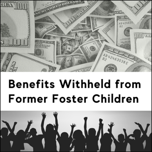 Benefits Withheld from Former Foster Children. Money over the heads of children reaching upwards.